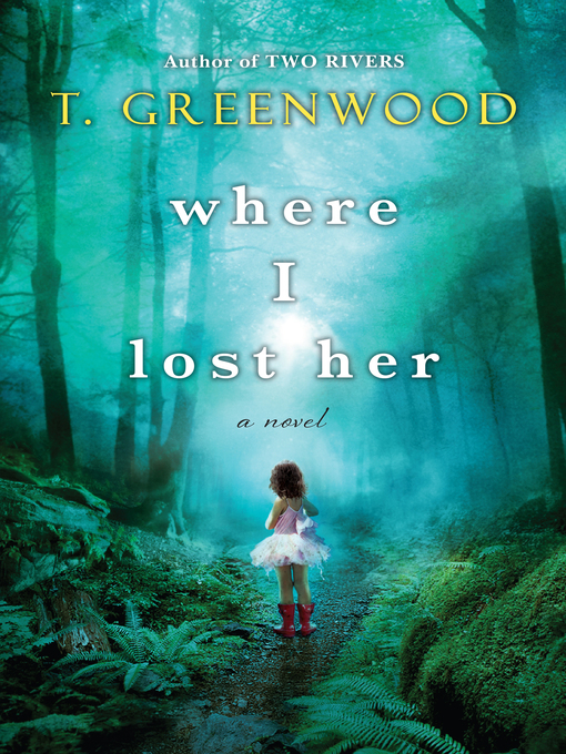 Title details for Where I Lost Her by T. Greenwood - Wait list